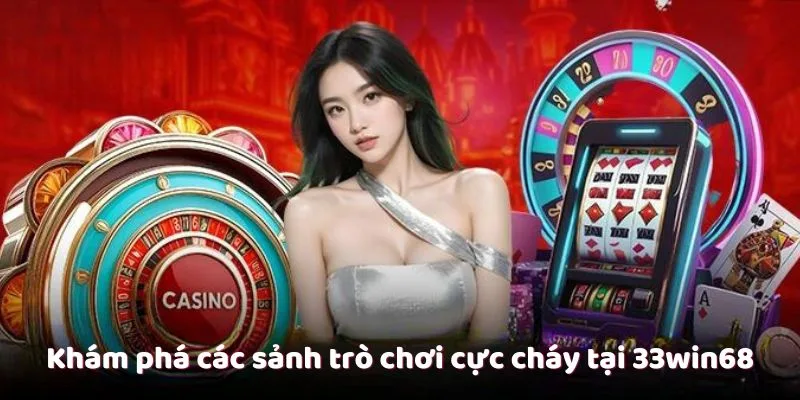 Khám Phá Các Sảnh Trò Chơi Hấp Dẫn Tại 33win68